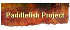 Paddlefish Project